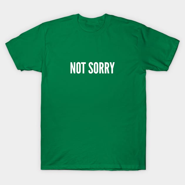 Not Sorry - Funny Slogan Personal Statement Humor T-Shirt by sillyslogans